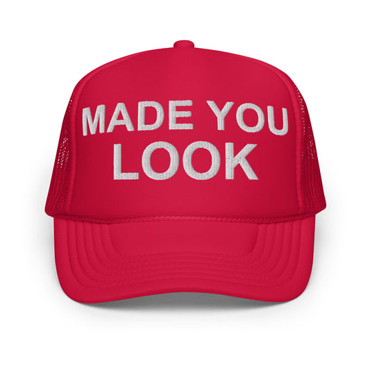 MADE YOU LOOK - Foam trucker hat